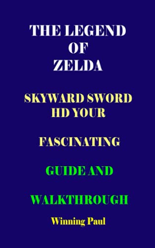 THE LEGEND OF ZELDA SKYWARD SWORD HD YOUR FASCINATING GUIDE AND WALKTHROUGH