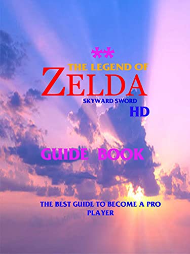 The Legend of Zelda: Skyward Sword HD:The Best Guide-Tricks-Tips-To Becoming A Pro Gamer (English Edition)