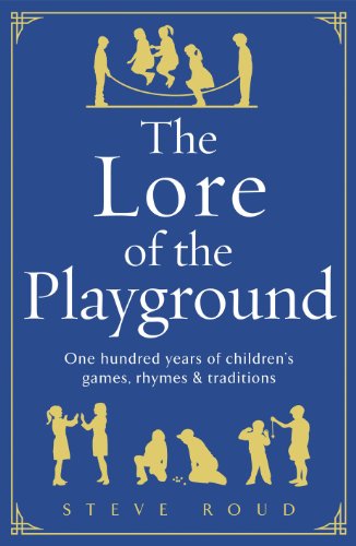 The Lore of the Playground: One hundred years of children's games, rhymes and traditions (English Edition)