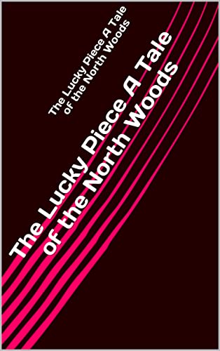 The Lucky Piece A Tale of the North Woods (English Edition)