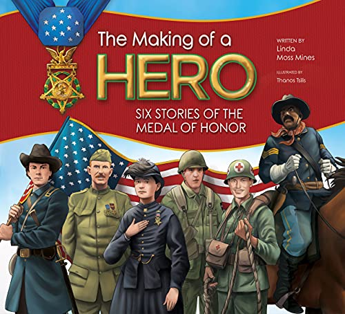 The Making Of A Hero: Six Stories Of The Medal Of Honor