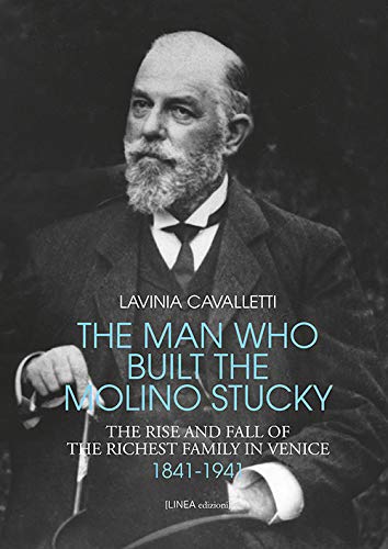 The man who built the molino Stucky 1841-1941. The rise and fall of the richiest family in Venice (Linea narrativa)