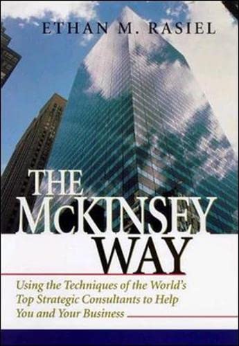 The McKinsey Way: Using the Techniques of the World's Top Strategic Consultants to Help You and Your Business (MGMT & LEADERSHIP)