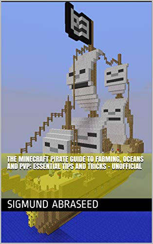 The Minecraft Pirate Guide to Farming, Oceans and PvP: Essential Tips and Tricks - Unofficial (English Edition)