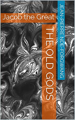 The old gods [Prologue]: Jacob the Great (Story of Jacob Book 0) (English Edition)