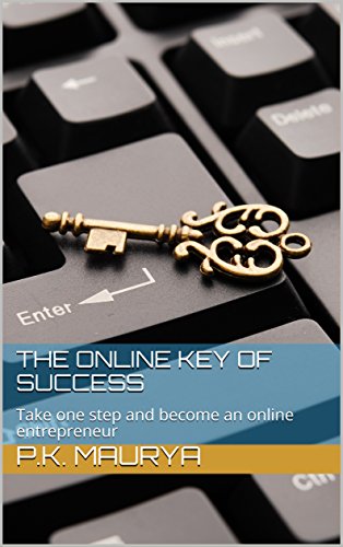 The Online Key Of Success: Take one step and become an online entrepreneur (English Edition)