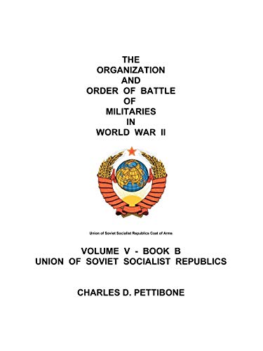 The Organization And Order Of Battle Of Militaries In World War Ii: Volume V - Book B Union of Soviet Socialist Republics
