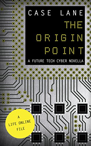 The Origin Point: A Future Tech Cyber Novella (The Life Online Series) (English Edition)