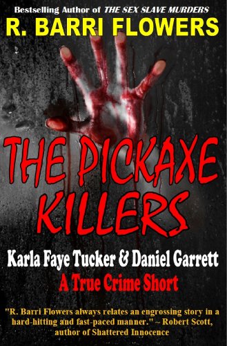 The Pickaxe Killers: Karla Faye Tucker & Daniel Garrett (A True Crime Short) (English Edition)
