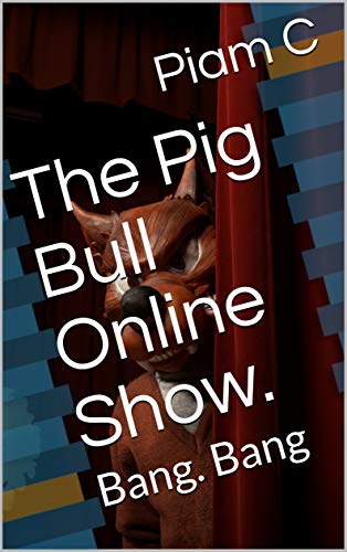 The Pig Bull Online Show.: Bang. Bang (English Edition)