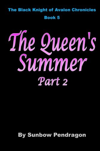 The Queen's Summer, Part 2: Volume 5 (The Black Knight of Avalon Chronicles)
