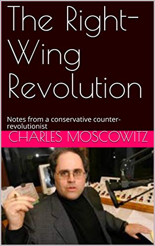 The Right-Wing Revolution: Notes from a conservative counter-revolutionist (English Edition)