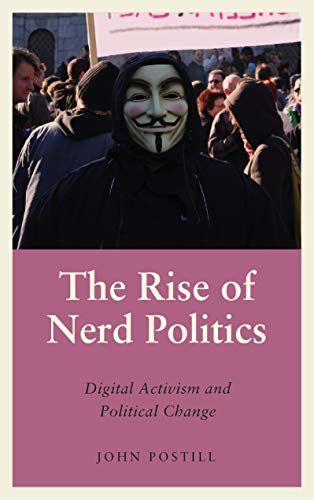 The Rise of Nerd Politics: Digital Activism and Political Change (Anthropology, Culture and Society) (English Edition)