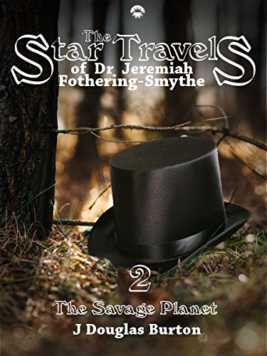 The Savage Planet (The Star Travels of Dr. Jeremiah Fothering-Smythe Book 2) (English Edition)