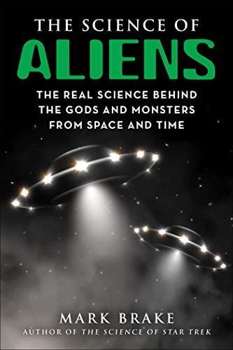 The Science of Aliens: The Real Science Behind the Gods and Monsters from Space and Time (English Edition)