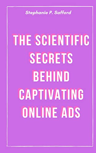 The Scientific Secrets Behind Captivating Online Ads (English Edition)