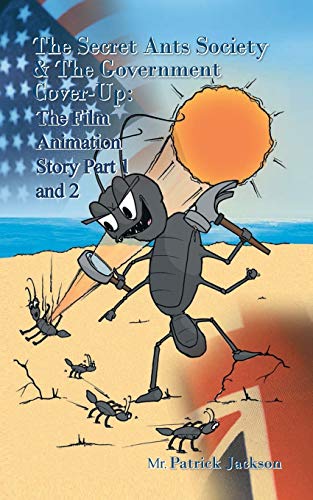 The Secret Ants Society and the Government Cover-Up: The Film Animation Story: Part 1 and Part 2