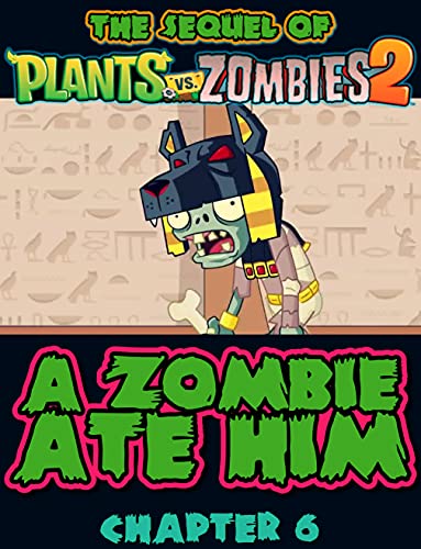The sequel of Plants vs Zombies 2 : A Zombie Ate Him Chapter 6 (Zombies and Plants 2 Book 8) (English Edition)