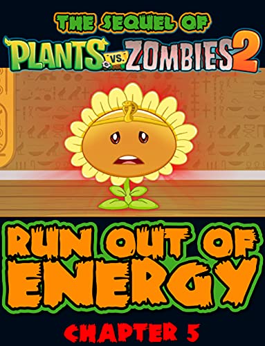 The sequel of Plants vs Zombies 2 : We Are Run Out Of Energy Chapter 5 (Zombies and Plants 2 Book 7) (English Edition)