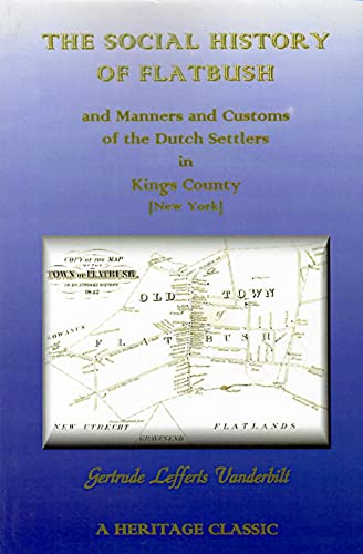 The Social History of Flatbush, and Manners and Customs of the Dutch Settlers in Kings County, New York