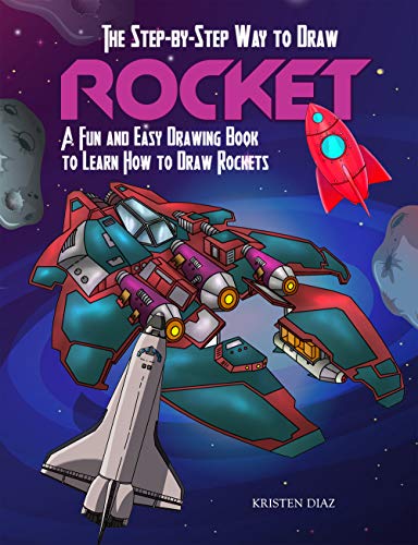 The Step-by-Step Way to Draw Rocket: A Fun and Easy Drawing Book to Learn How to Draw Rockets (English Edition)