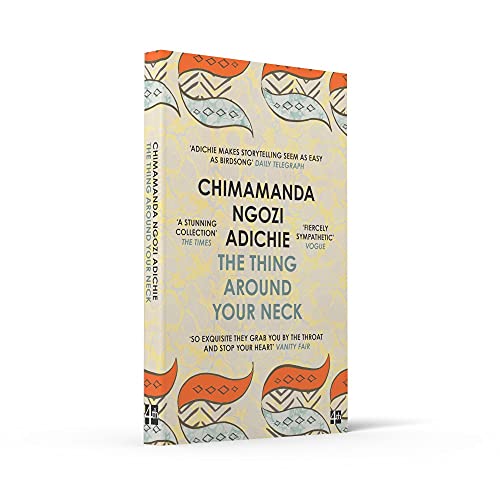 THE THING AROUND YOUR NECK: Chimamanda Ngozi Adichie