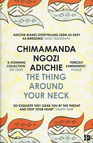 THE THING AROUND YOUR NECK: Chimamanda Ngozi Adichie
