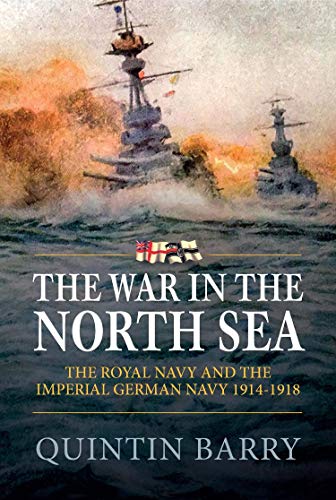 The War in The North Sea: The Royal Navy and the Imperial German Army 1914-1918 (English Edition)