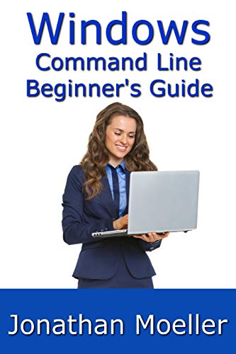 The Windows Command Line Beginner's Guide - Second Edition