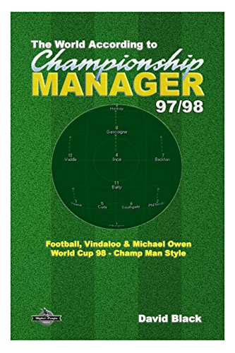The World According to Championship Manager 97/98: Football, Vindaloo & Michael Owen - World Cup 98 Champ Man style (English Edition)