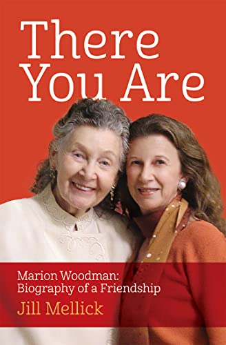 There You Are: Marion Woodman: Biography of a Friendship (English Edition)