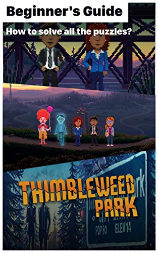 Thimbleweed Park - essential TIPS & GUIDES To Know Before Playing: How to solve all the puzzles? How to play Thimbleweed Park? (English Edition)