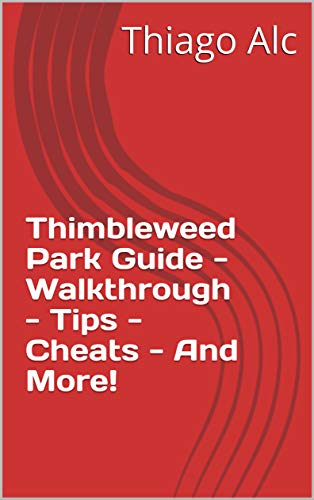 Thimbleweed Park Guide - Walkthrough - Tips - Cheats - And More! (English Edition)