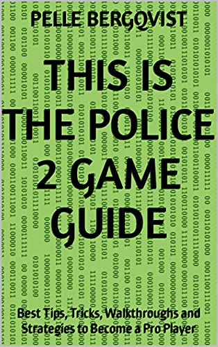 This is the Police 2 Game Guide: Best Tips, Tricks, Walkthroughs and Strategies to Become a Pro Player (English Edition)