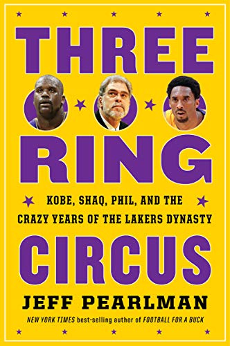 Three-ring Circus: Kobe, Shaq, Phil, and the Crazy Years of the Lakers Dynasty