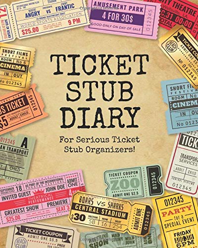 Ticket Stub Diary - For Serious Ticket Stub Organizers!: The perfect scrapbook to organize your ticket collection from movies, concerts, theater shows and sports games!