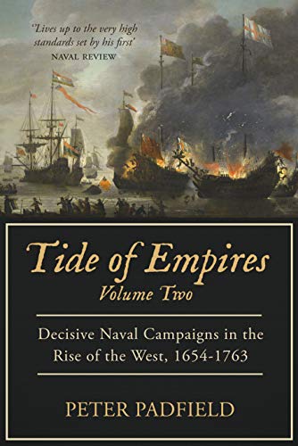 Tide of Empires: Decisive Naval Campaigns in the Rise of the West 1654-1763: Volume II (English Edition)