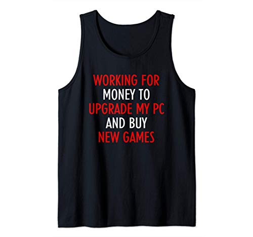 To Upgrade My PC and Buy New Games Funny Computer Gamer Camiseta sin Mangas