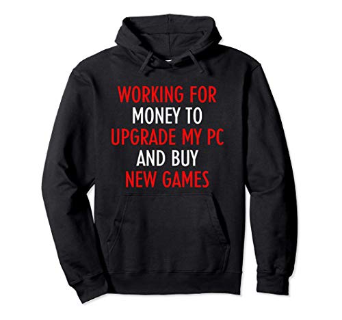 To Upgrade My PC and Buy New Games Funny Computer Gamer Sudadera con Capucha