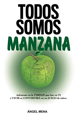 TODOS SOMOS MANZANA Adéntrate en la VERDAD que hay en TI y VIVIR se CONVERTIRÁ en un JUEGO de niños (Happiness in Spanish)