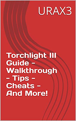 Torchlight III Guide - Walkthrough - Tips - Cheats - And More! (English Edition)