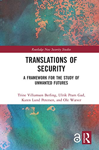 Translations of Security: A Framework for the Study of Unwanted Futures (Routledge New Security Studies) (English Edition)