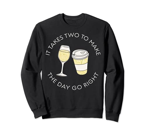 Trendy It Takes Two To Make The Day Go Right Wine & Coffee Sudadera