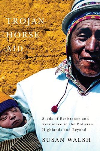 Trojan-Horse Aid: Seeds of Resistance and Resilience in the Bolivian Highlands and Beyond (English Edition)