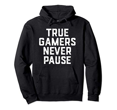 True Gamers Never Pause - Best Gift For Single Player Gamers Sudadera con Capucha