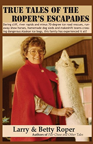 True Tales of the Roper's Escapades: Daring cliff, river rapids and minus 70-degree ice road rescues, runaway show horses, homemade dog sleds and ... ice bogs, this family has experienced it all!