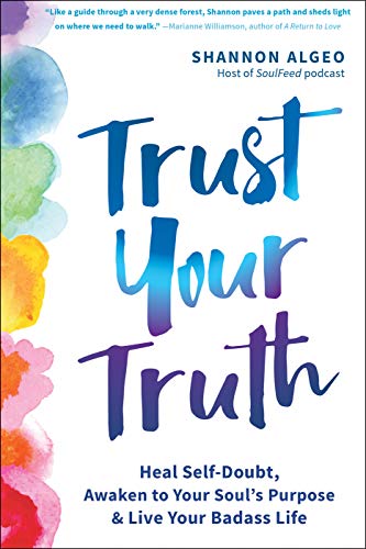 Trust Your Truth: Move Beyond Self-Doubt, Awaken to Your Soul's Purpose, and Live Your Badass Life