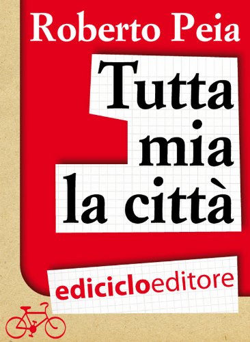 Tutta mia la città. Diario di un bike messenger (Italian Edition)