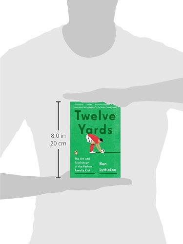 Twelve Yards: The Art and Psychology of the Perfect Penalty Kick