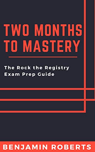 Two Months to Mastery: The Rock the Registry Exam Prep Guide (Radiography) (English Edition)